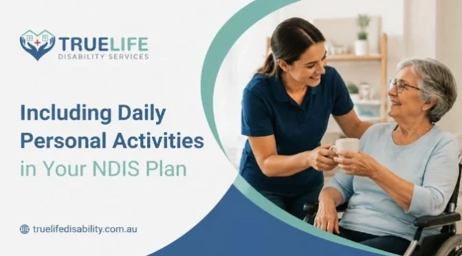 Include daily personal activities in your NDIS plan with support for personal care, independence, and everyday living activities.